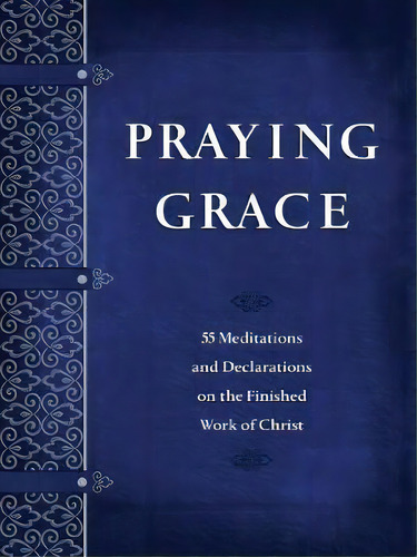 Praying Grace : 55 Meditations And Declarations On The Finished Work Of Christ, De David A Holland. Editorial Broadstreet Publishing, Tapa Blanda En Inglés