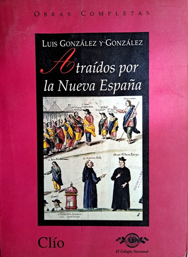 Atraídos Por La Nueva España, Luis González Y González (Usado)