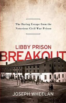 Libby Prison Breakout - Joseph Wheelan