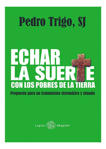 Echar La Suerte Con Los Pobres De La Tierra, De Trigo , Pedro Sj.. Editorial Universidad Iberoamericana Puebla, Tapa Blanda En Español