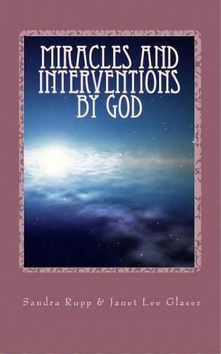 Miracles And Interventions By God, De Sandra E Rupp. Editorial Createspace Independent Publishing Platform, Tapa Blanda En Inglés