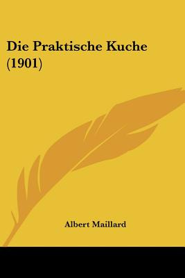 Libro Die Praktische Kuche (1901) - Maillard, Albert