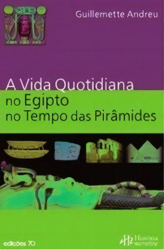 A Vida Quotidiana No Antigo Egipto No Tempo Das Pirâmides, De Andreu Guillemette. Editora Edições 70 Em Português