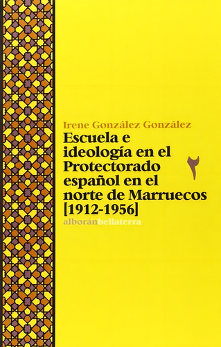 Escuela E Ideologãâa En El Protectorado Espaãâ±ol En El Norte De Marruecos (1912-1956), De González González, Irene. Editorial Edicions Bellaterra, Tapa Blanda En Español