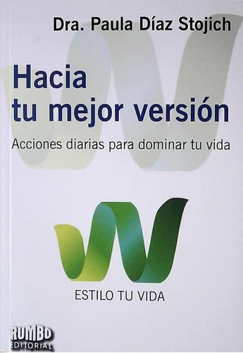 Hacia Tu Mejor Versión, De Dra. Paula Díaz Stojich. Editorial Rumbo, Tapa Blanda, Edición 1 En Español