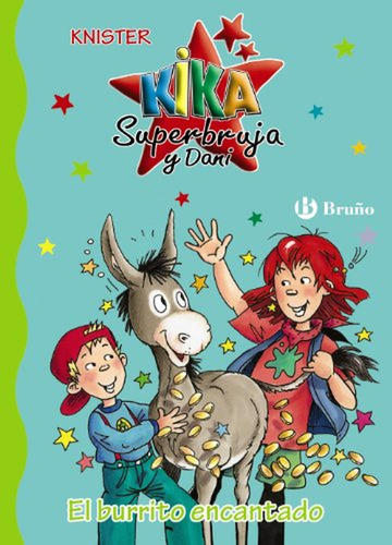 El burrito encantado (Castellano - A PARTIR DE 6 AÑOS - PERSONAJES Y SERIES - Kika Superbruja y Dani), de Knister. Editorial BRUÑO, tapa pasta dura, edición edicion en español, 2013