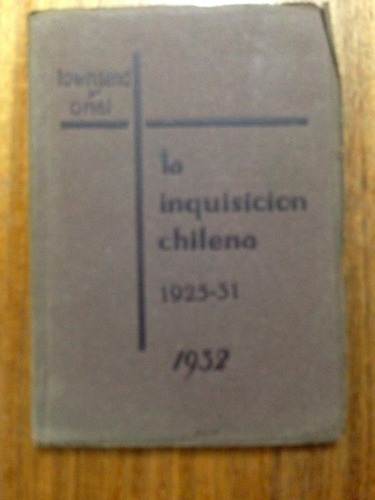 La Inquisición Chilena 1925 -1931- Lownsend Y Onel  Año 1932
