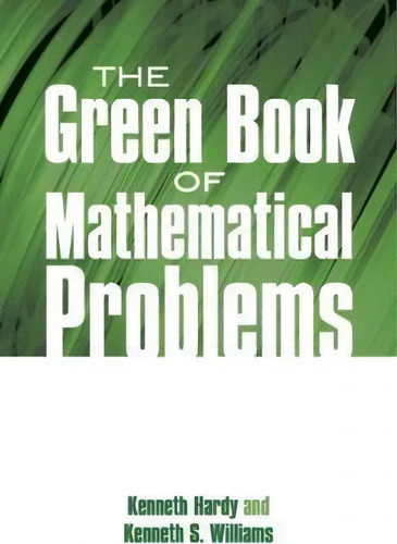 The Green Book Of Mathematical Problems, De Kenneth Hardy. Editorial Dover Publications Inc., Tapa Blanda En Inglés