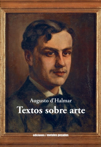 Textos Sobre Arte, De D'halmar, Augusto. Editorial Metales Pesados, Tapa Blanda, Edición 1 En Español, 2017