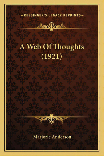 A Web Of Thoughts (1921) A Web Of Thoughts (1921), De Anderson, Marjorie. Editorial Kessinger Pub Llc, Tapa Blanda En Inglés
