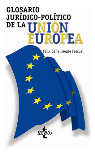 Glosario Jurãâdico-polãâtico De La Uniãâ³n Europea, De Fuente Pascual, Félix De La. Editorial Tecnos, Tapa Blanda En Español