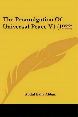 The Promulgation Of Universal Peace V1 (1922), De Abdul Baha Abbas. Editorial Kessinger Publishing, Tapa Blanda En Inglés