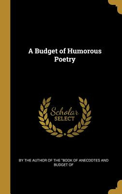 Libro A Budget Of Humorous Poetry - The Author Of The Boo...