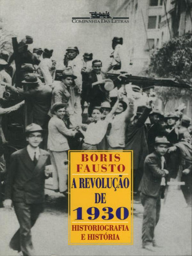 A Revolução De 1930, De Fausto, Boris. Editora Companhia Das Letras, Capa Mole, Edição 1ª Edição - 1997