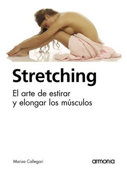 Stretching. El Arte De Estirar Y Elongar Los Músculos - Mari