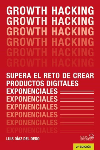 Growth Hacking: Supera El Reto De Crear Productos Digitales 