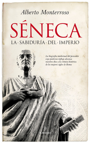 Séneca: La sabiduría del Imperio, de Monterroso Peña, Alberto Manuel. Serie Historia de las dinámicas sociales, culturales y políticas Editorial Almuzara, tapa blanda en español, 2022