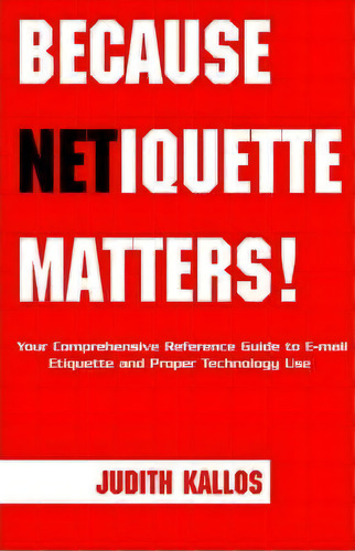 Because Netiquette Matters!, De Judith Kallos. Editorial Xlibris, Tapa Blanda En Inglés