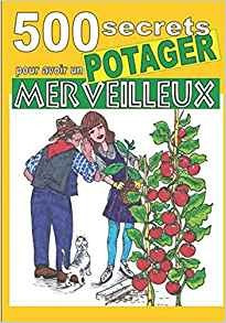 500 Secrets Pour Avoir Un Potager Merveilleux (french Editio