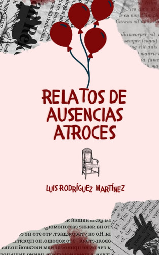 Libro: Relatos De Ausencias Atroces (spanish Edition)