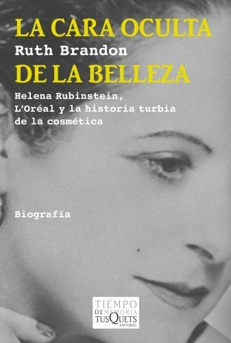 La Cara Oculta De La Belleza: Helena Rubinstein, L'oréal Y L