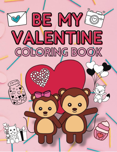 Libro: Be My Valentine Coloring Book For Kids: Cute Animals,