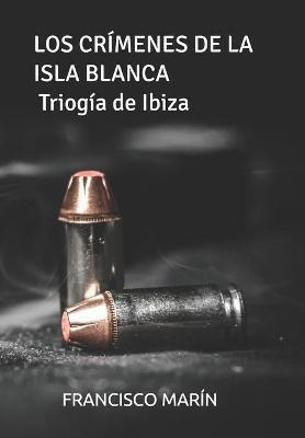 Los Crimenes De La Isla Blanca  Trilogia De Ibiza  Fraqwe