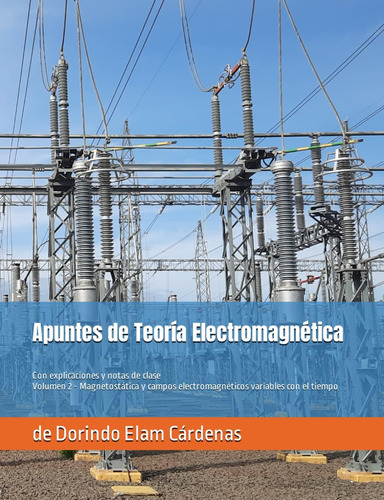Libro: Apuntes De Teoría Electromagnética De Dorindo Elam Cá