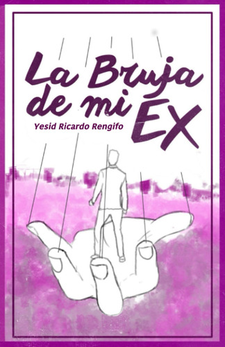 Libro: La Bruja De Mi Ex: Una Aventura En Búsqueda De La Ver