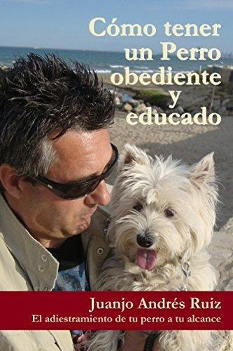 O Tener Un Perro Obediente Y Educado: El Adies...