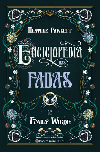Enciclopédia das Fadas de Emily Wilde, de Heather Fawcett. Editora MINOTAURO - GRUPO PLANETA, capa mole em português, 2023