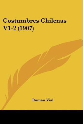 Libro Costumbres Chilenas V1-2 (1907) - Vial, Roman