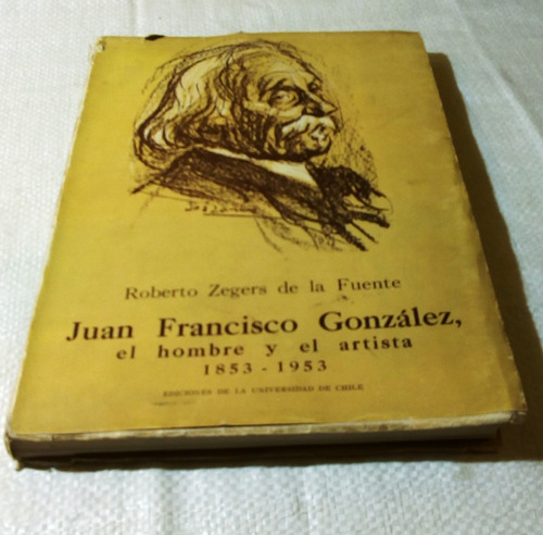 Juan Francisco González, El Hombre Y El Artista 1853-1953