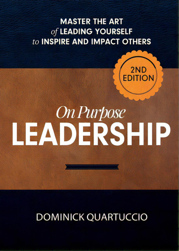 On Purpose Leadership: Master The Art Of Leading Yourself To Inspire And Impact Others, De Quartuccio, Dominick. Editorial Tck Pub, Tapa Blanda En Inglés