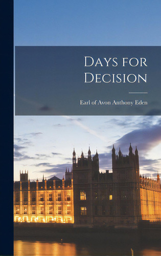 Days For Decision, De Eden, Anthony Earl Of Avon. Editorial Hassell Street Pr, Tapa Dura En Inglés