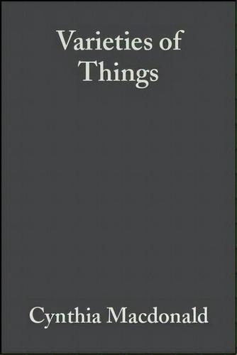 Varieties Of Things : Foundations Of Contemporary Metaphysics, De Cynthia Macdonald. Editorial John Wiley And Sons Ltd, Tapa Blanda En Inglés