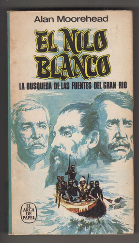 Alan Moorehead El Nilo Blanco Busquedas Fuentes Del Rio 1974