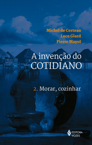 Invenção do cotidiano Vol. 2: Morar, cozinhar, de Certeau, Michel de. Editora Vozes Ltda., capa mole em português, 2013