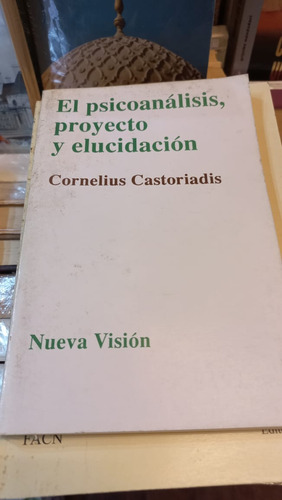 El Psicoanálisis,proyect.y Elucidación Cornelius Castoriadis