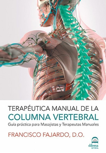 Terapeutica Manual De La Columna Vertebral - Guia Practica Para Masajistas Y Terapeutas Manuales, De Fajardo Ruiz , Francisco. Editorial Dilema, Tapa Blanda En Español, 2017