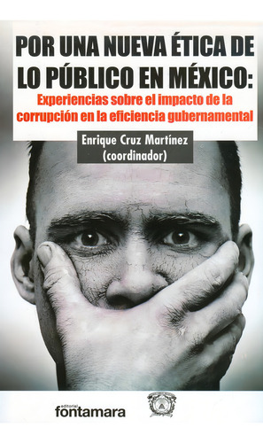 Por Una Nueva Ética De Lo Público En México: , De Enrique Cruz Martínez (coord.)., Vol. 1. Editorial Fontamara, Tapa Pasta Blanda, Edición 1 En Español, 2015