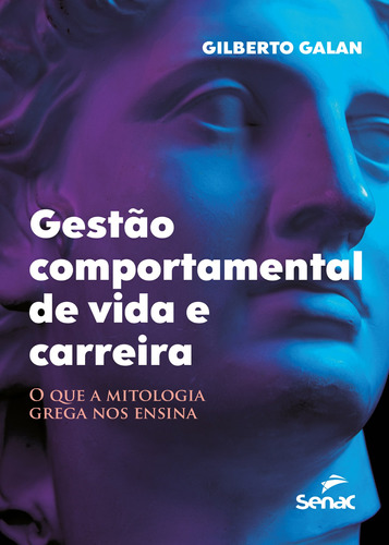 Gestão comportamental de vida e carreira: o que a mitologia grega nos ensina, de Galan, Gilberto. Editora Serviço Nacional de Aprendizagem Comercial, capa mole em português, 2021