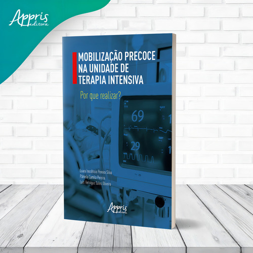 Mobilização Precoce na Unidade de Terapia Intensiva: Por que Realizar?, de Silva, Luara Inocêncio Pereira. Editorial Appris Editora e Livraria Eireli - ME, capa mole em português, 2021