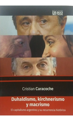 Duhaldismo, Kirchnerismo Y Macrismo - Cristian Caracoche