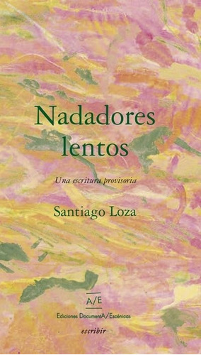 Nadadores Lentos. Una Escritura Provisoria - Santiago Loza