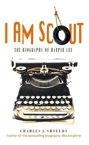 I Am Scout : The Biography Of Harper Lee, De Charles J Shields. Editorial Square Fish En Inglés