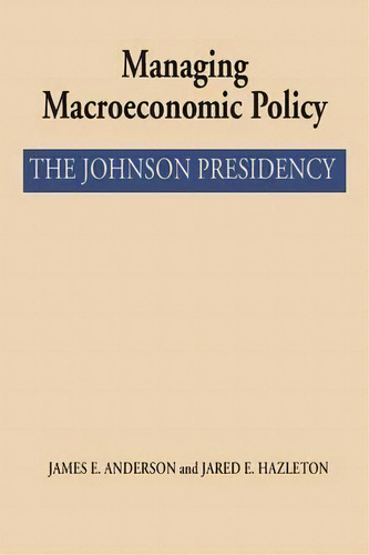 Managing Macroeconomic Policy, De James E. Anderson. Editorial University Texas Press, Tapa Blanda En Inglés