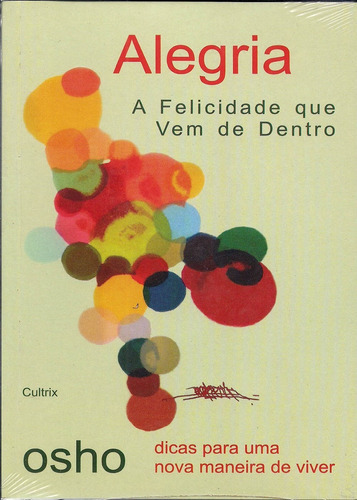 Alegria - A Felicidade Que Vem De Dentro: A Felicidade Que Vem De Dentro, De Osho., Vol. 1. Editora Cultrix, Capa Mole Em Português, 2005