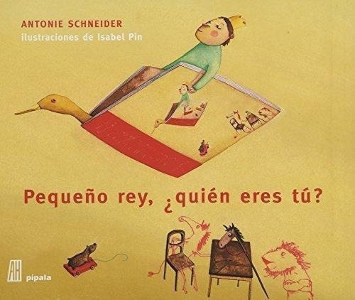Pequeño Rey Quien Eres Tu, De Schneider, Antonie. Editorial Adriana Hidalgo Editora, Tapa Tapa Blanda En Español