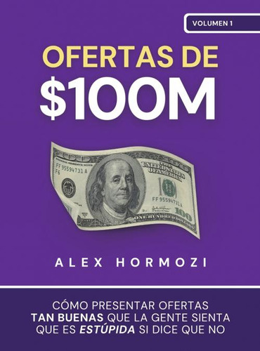 Libro: Ofertas De $100m. Alex Hormozi. Ibd Podiprint